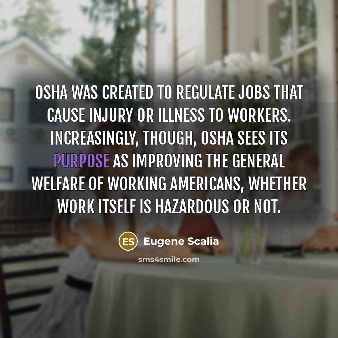 “OSHA was created to regulate jobs that cause injury or…” quote by Eugene Scalia