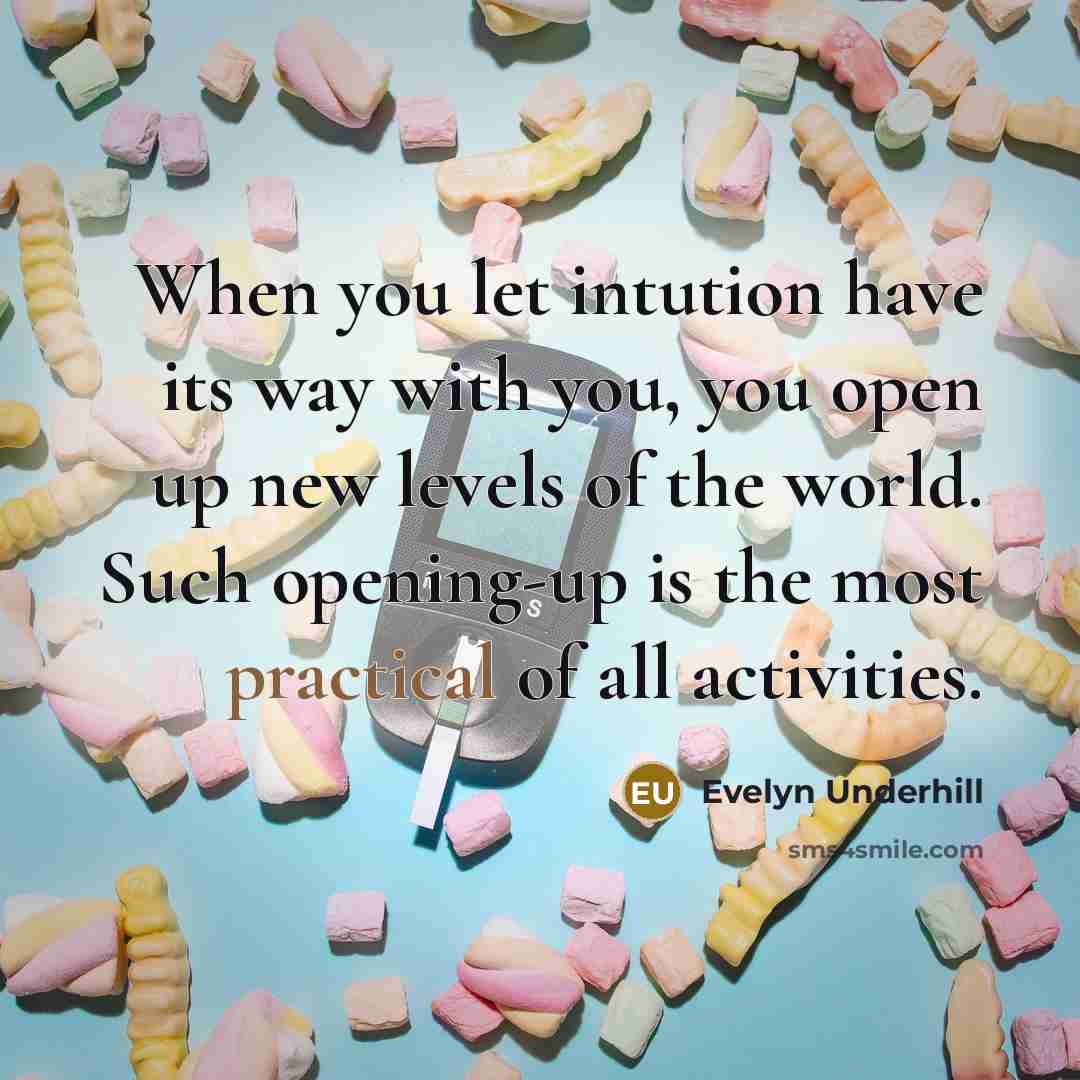 “When you let intution have its way with you, you…” quote by Evelyn Underhill