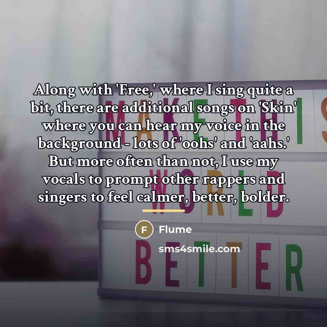 “Along with 'Free,' where I sing quite a bit, there…” quote by Flume