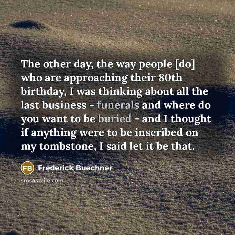 “The other day, the way people [do] who are approaching…” quote by Frederick Buechner