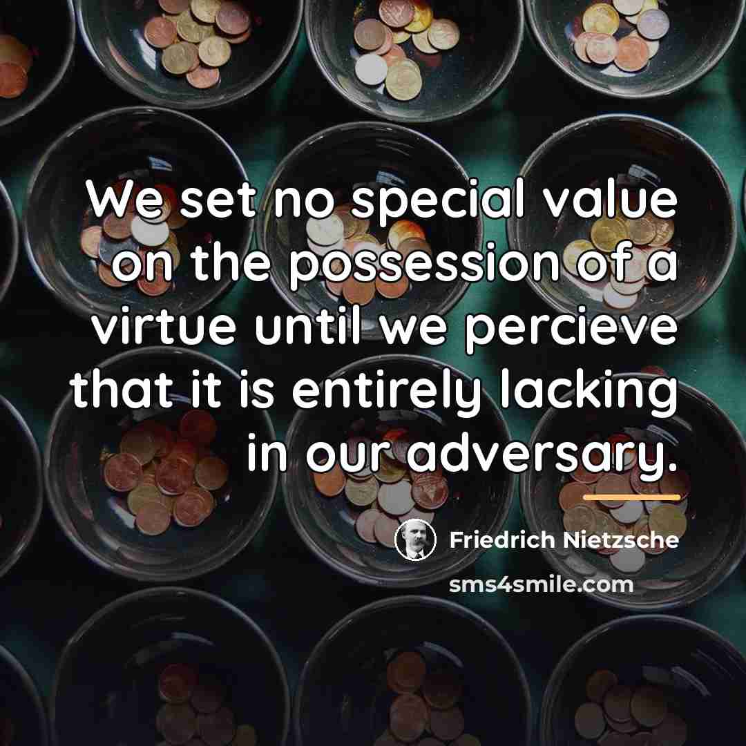 “We set no special value on the possession of a…” quote by Friedrich Nietzsche
