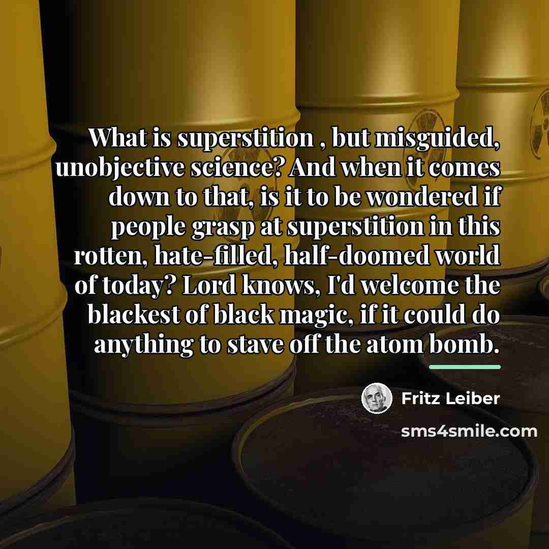 “What is superstition , but misguided, unobjective science? And when…” quote by Fritz Leiber