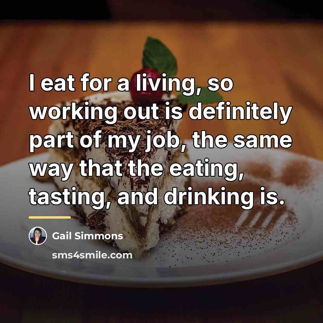 “I eat for a living, so working out is definitely…” quote by Gail Simmons