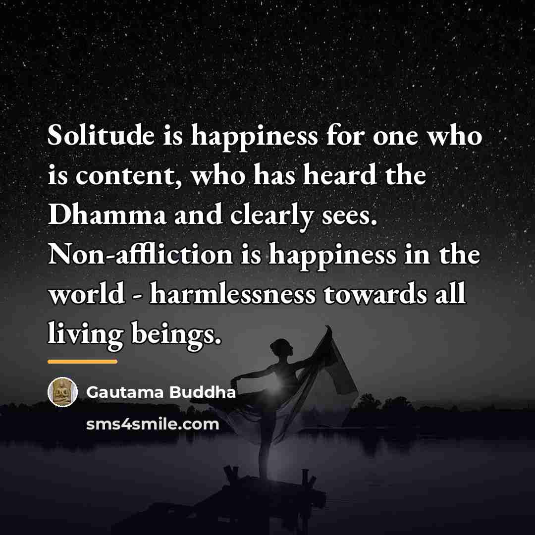 “Solitude is happiness for one who is content, who has…” quote by Gautama Buddha