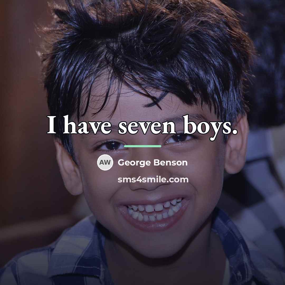 “I have seven boys.…” quote by George Benson