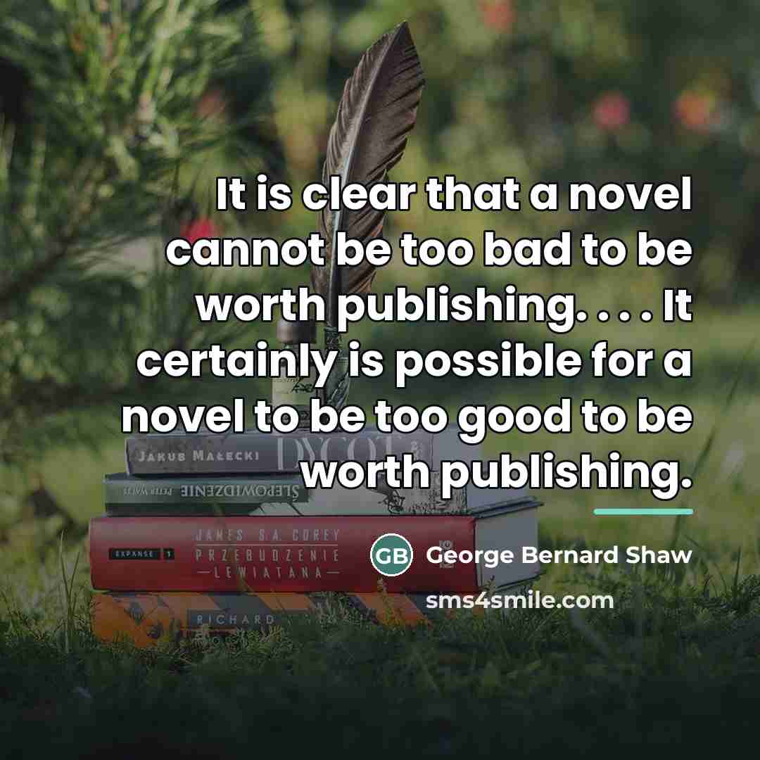 “It is clear that a novel cannot be too bad…” quote by George Bernard Shaw