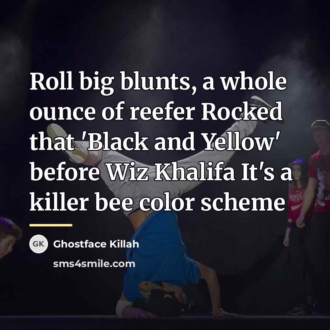 “Roll big blunts, a whole ounce of reefer Rocked that…” quote by Ghostface Killah
