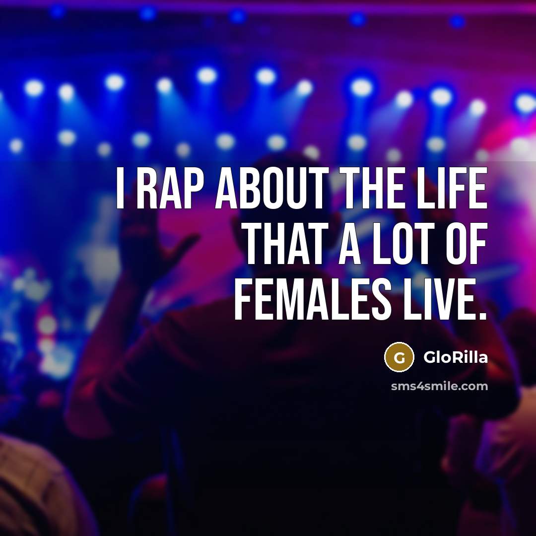 “I rap about the life that a lot of females…” quote by GloRilla