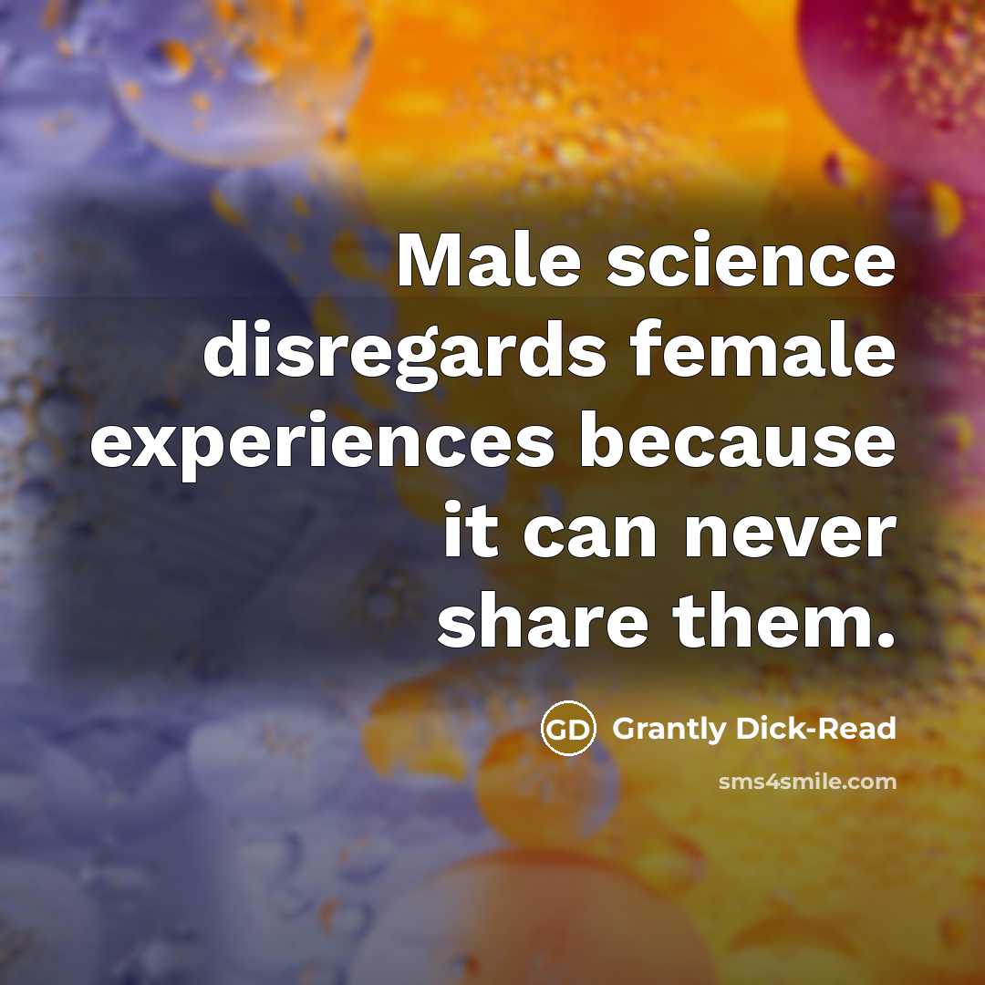 “Male science disregards female experiences because it can never share…” quote by Grantly Dick-Read