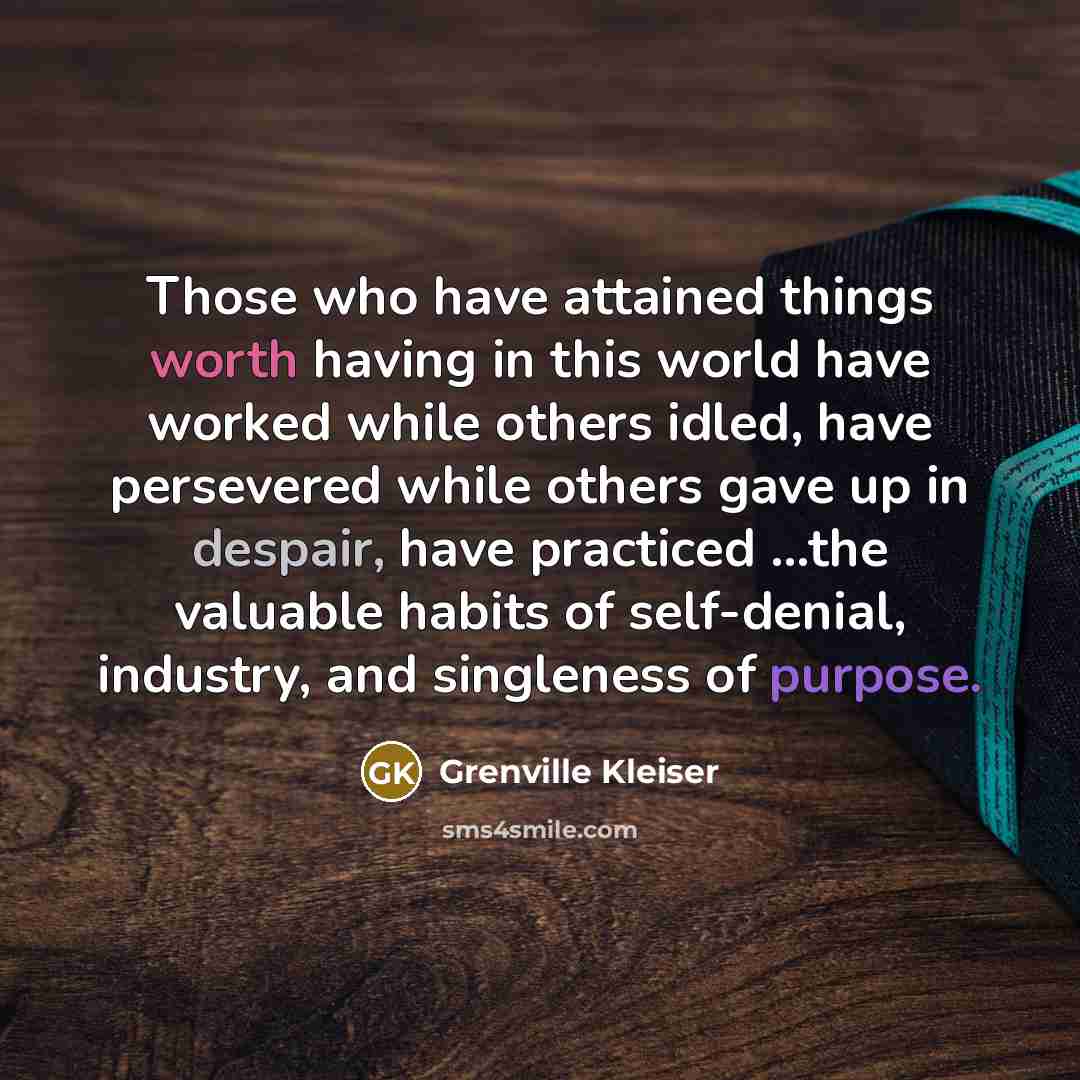 “Those who have attained things worth having in this world…” quote by Grenville Kleiser