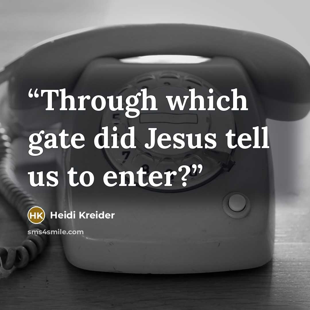 “Through which gate did Jesus tell us to enter?” quote by Heidi Kreider