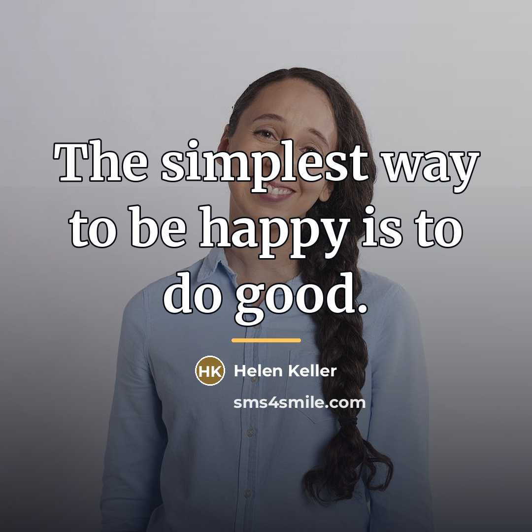 “The simplest way to be happy is to do good.…” quote by Helen Keller