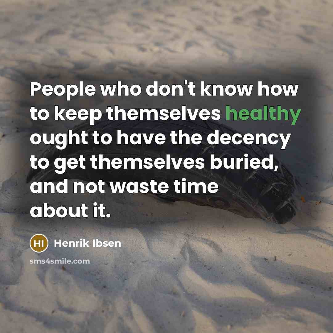 “People who don't know how to keep themselves healthy ought…” quote by Henrik Ibsen