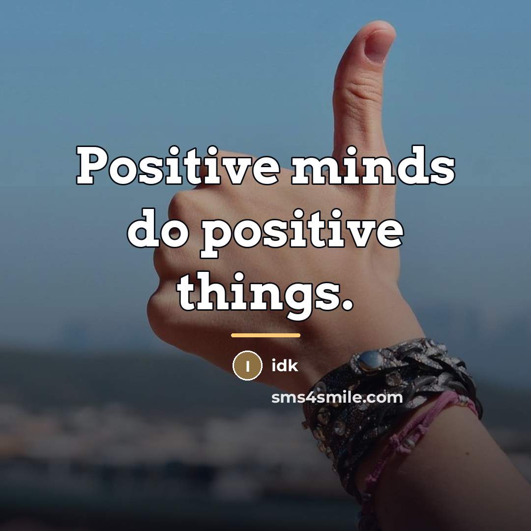 “Positive minds do positive things.…” quote by Idk