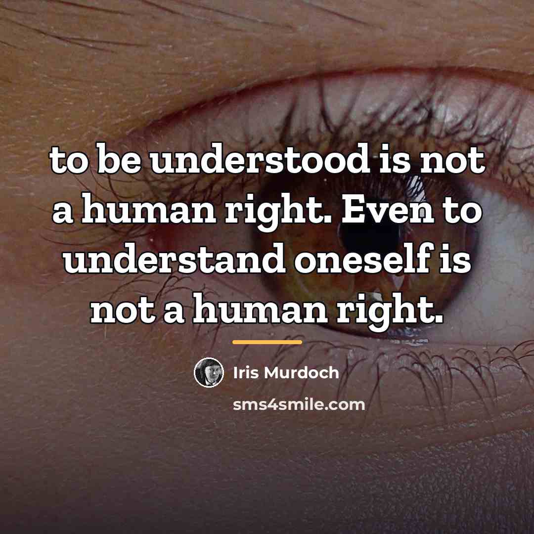 “to be understood is not a human right. Even to…” quote by Iris Murdoch