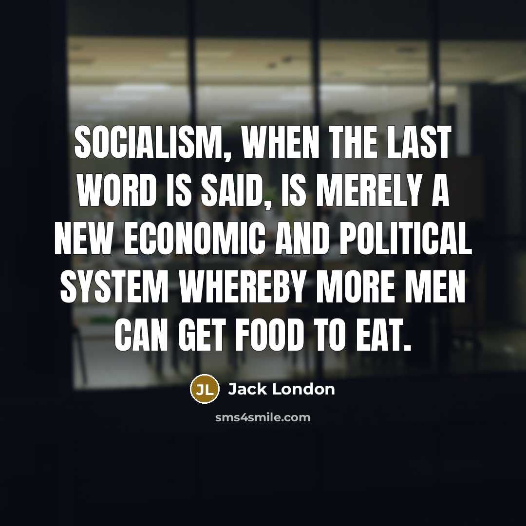 “Socialism, when the last word is said, is merely a…” quote by Jack London