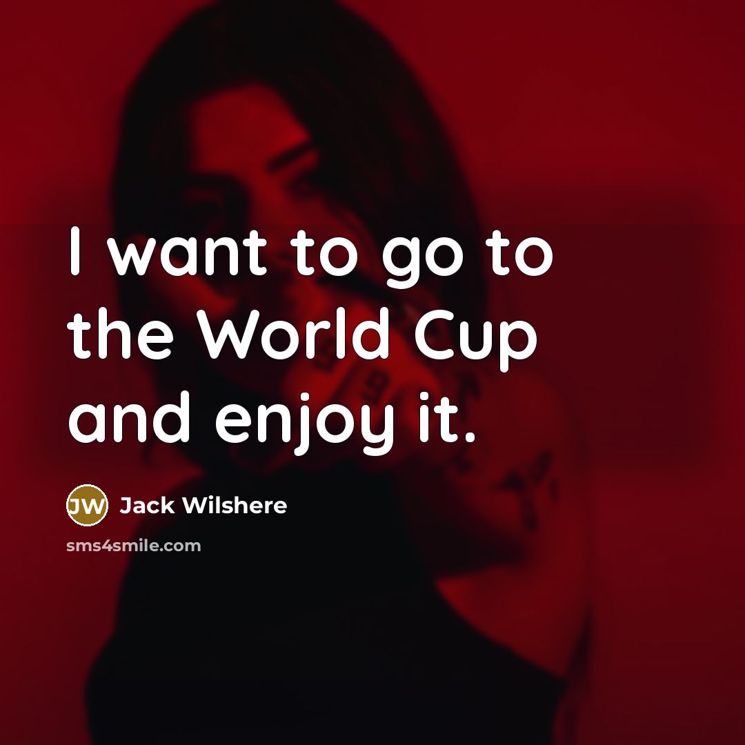 “I want to go to the World Cup and enjoy…” quote by Jack Wilshere