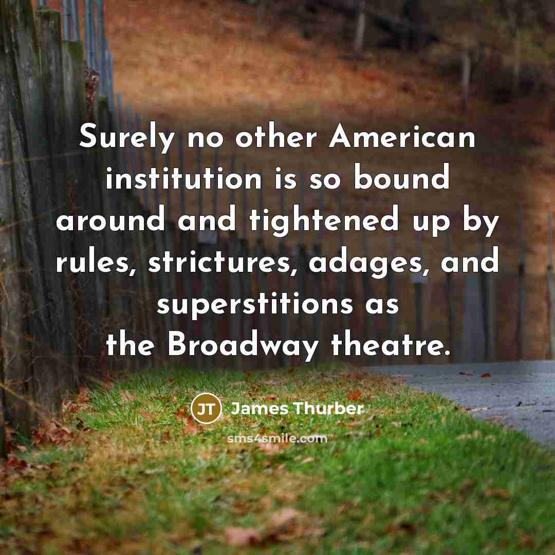 “Surely no other American institution is so bound around and…” quote by James Thurber