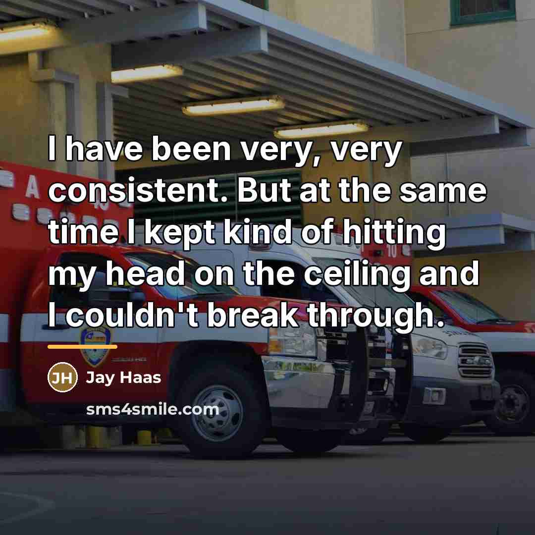 “I have been very, very consistent. But at the same…” quote by Jay Haas
