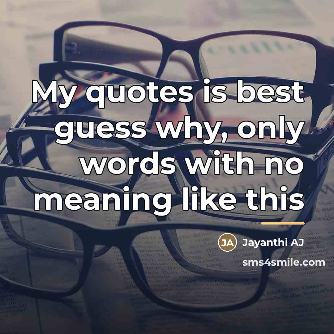 “My quotes is best guess why, only words with no…” quote by Jayanthi AJ