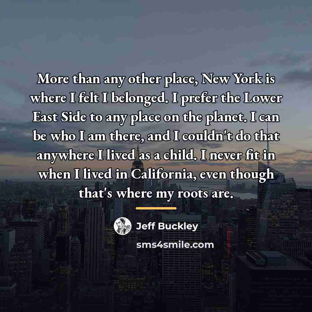 “More than any other place, New York is where I…” quote by Jeff Buckley