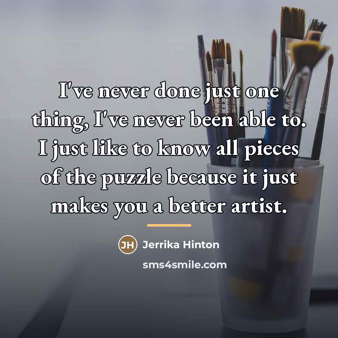“I've never done just one thing, I've never been able…” quote by Jerrika Hinton