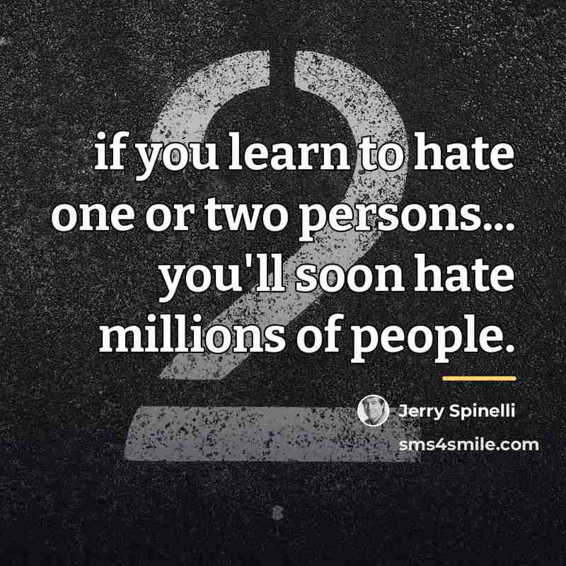 “if you learn to hate one or two persons... you'll…” quote by Jerry Spinelli
