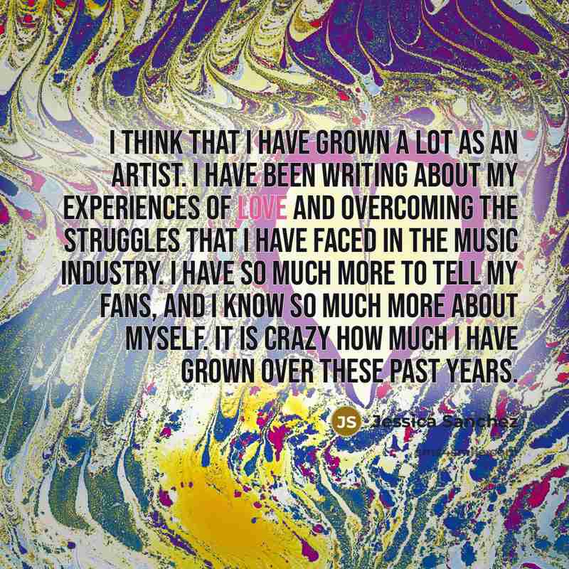 “I think that I have grown a lot as an…” quote by Jessica Sanchez