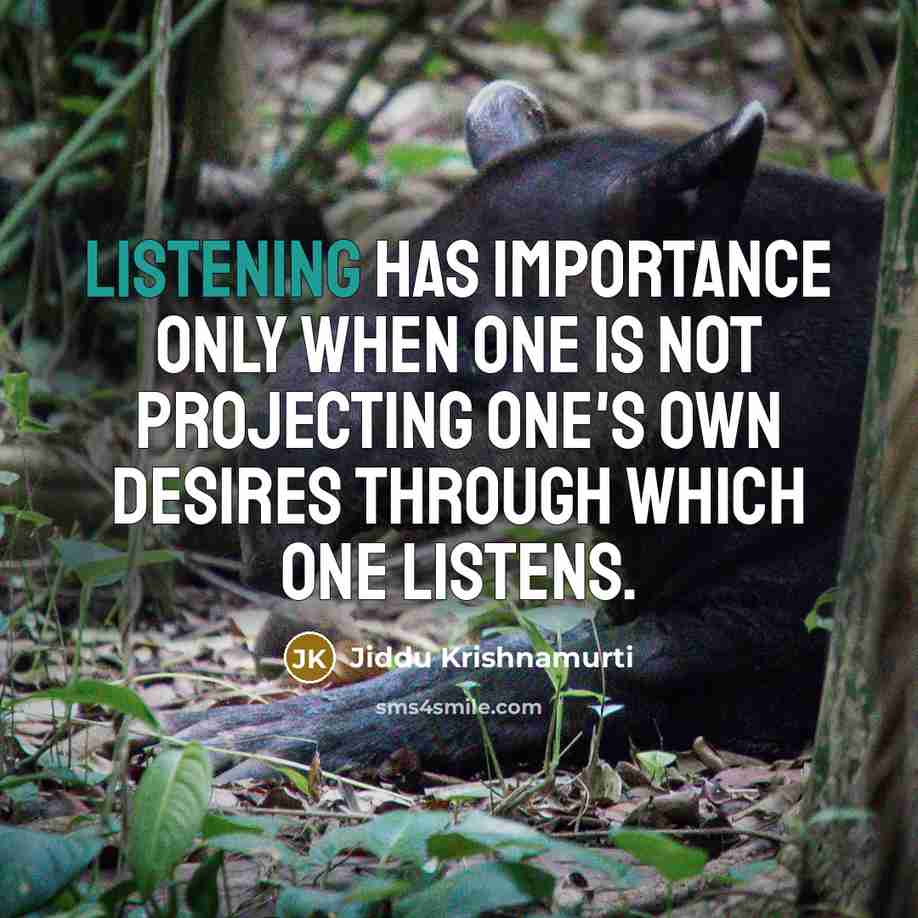 “Listening has importance only when one is not projecting one's…” quote by Jiddu Krishnamurti
