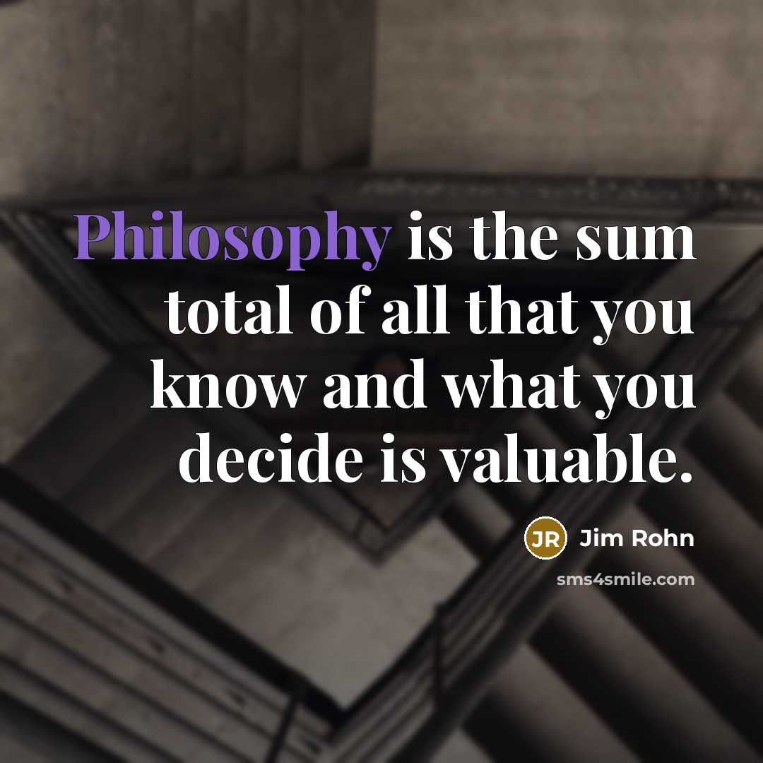 “Philosophy is the sum total of all that you know…” quote by Jim Rohn