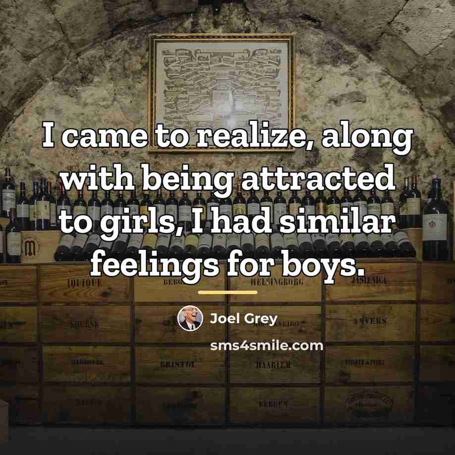 “I came to realize, along with being attracted to girls,…” quote by Joel Grey