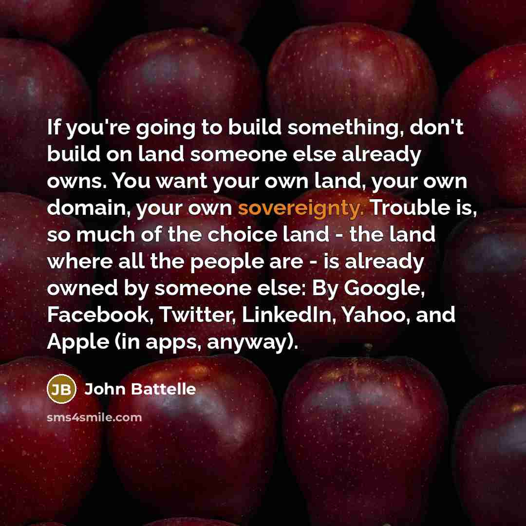 “If you're going to build something, don't build on land…” quote by John Battelle
