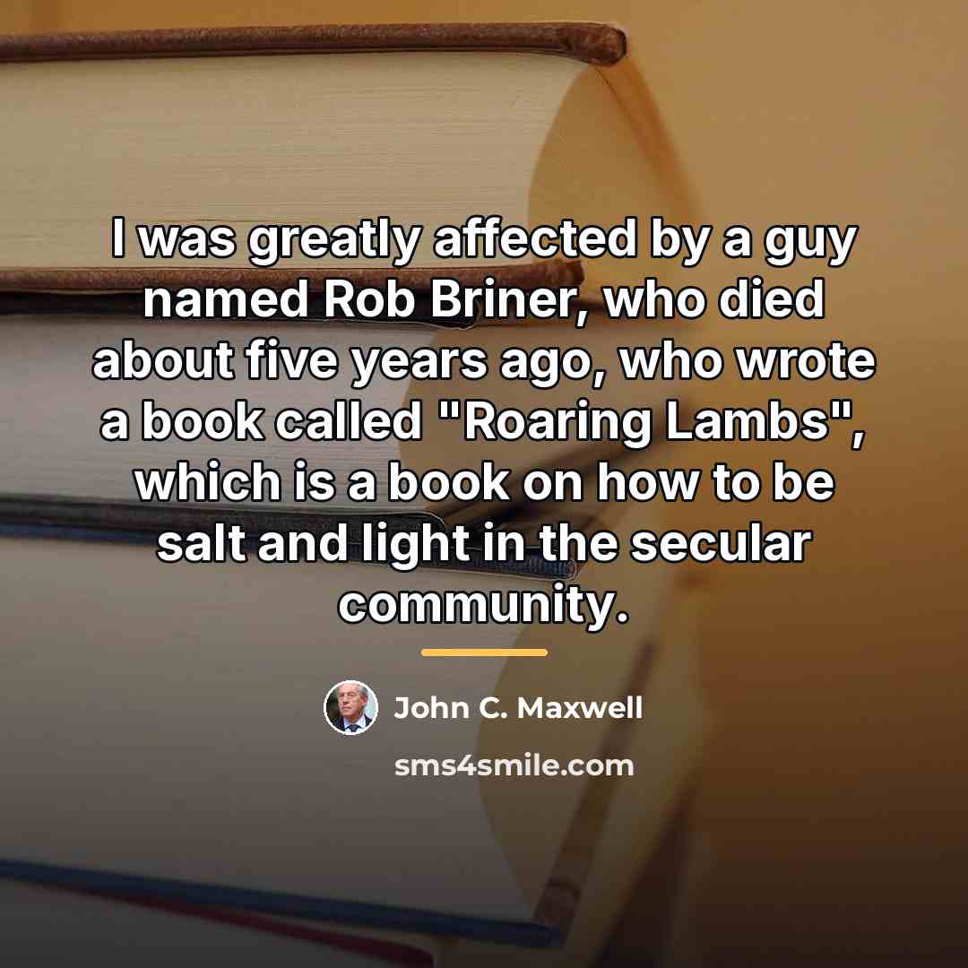 “I was greatly affected by a guy named Rob Briner,…” quote by John C. Maxwell