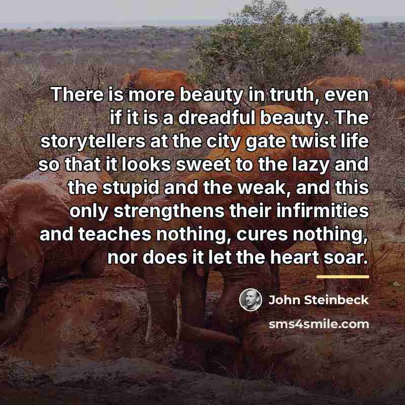 “There is more beauty in truth, even if it is…” quote by John Steinbeck