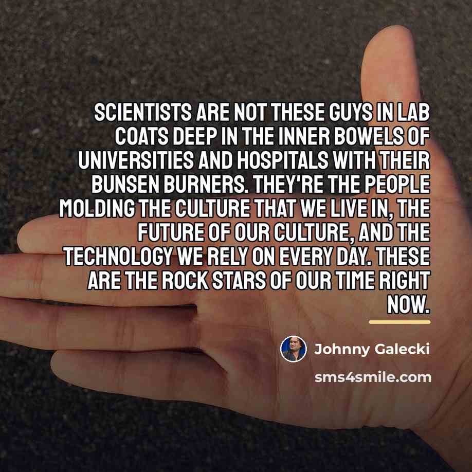 “Scientists are not these guys in lab coats deep in…” quote by Johnny Galecki