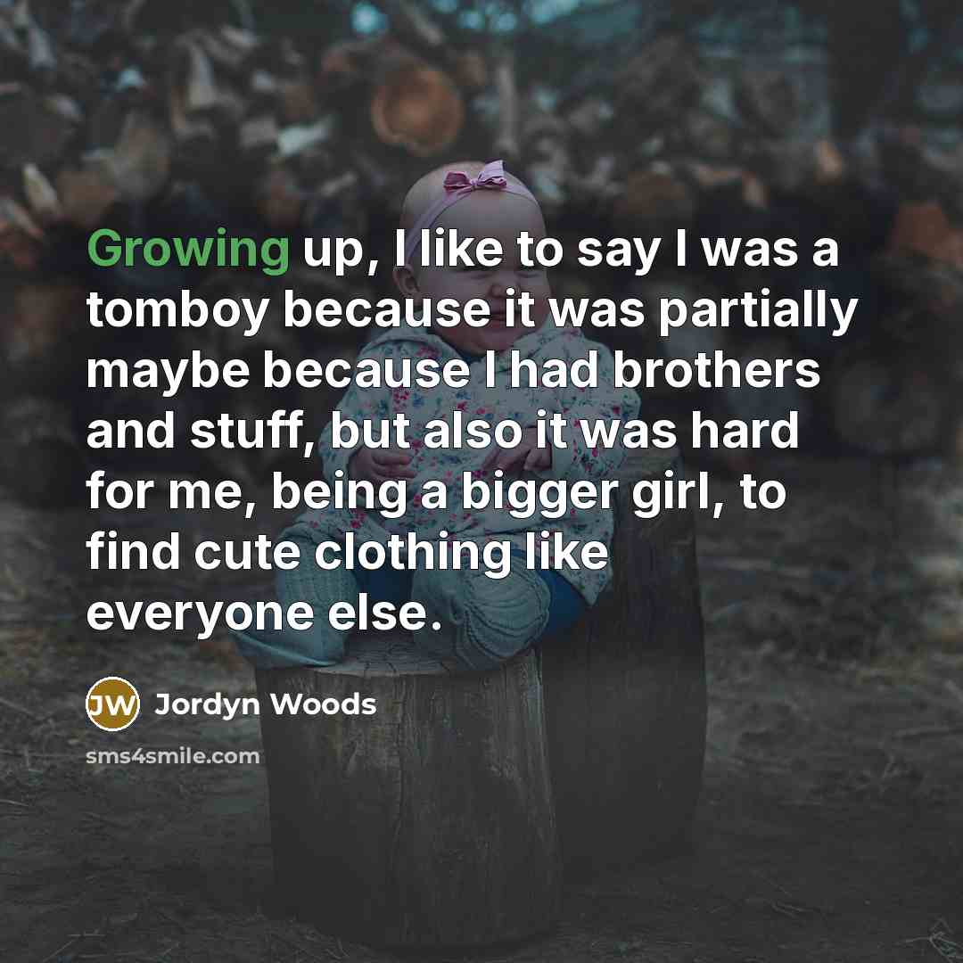 “Growing up, I like to say I was a tomboy…” quote by Jordyn Woods