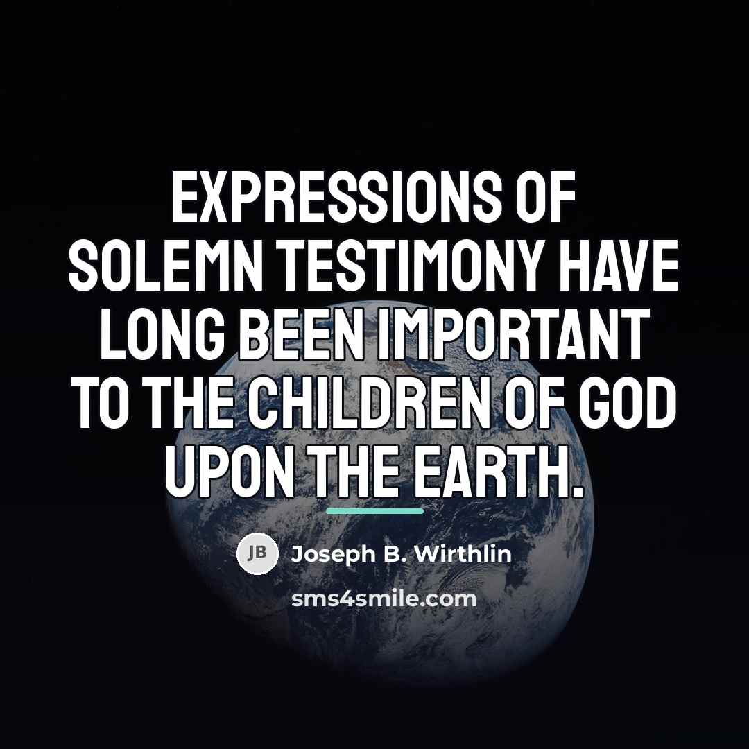 “Expressions of solemn testimony have long been important to the…” quote by Joseph B. Wirthlin