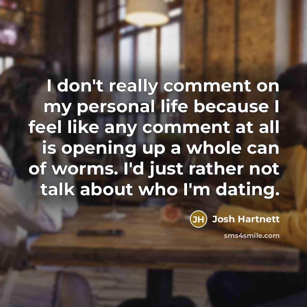 “I don't really comment on my personal life because I…” quote by Josh Hartnett