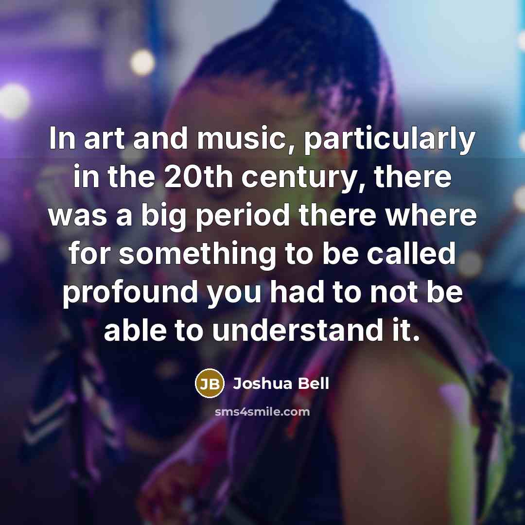 “In art and music, particularly in the 20th century, there…” quote by Joshua Bell