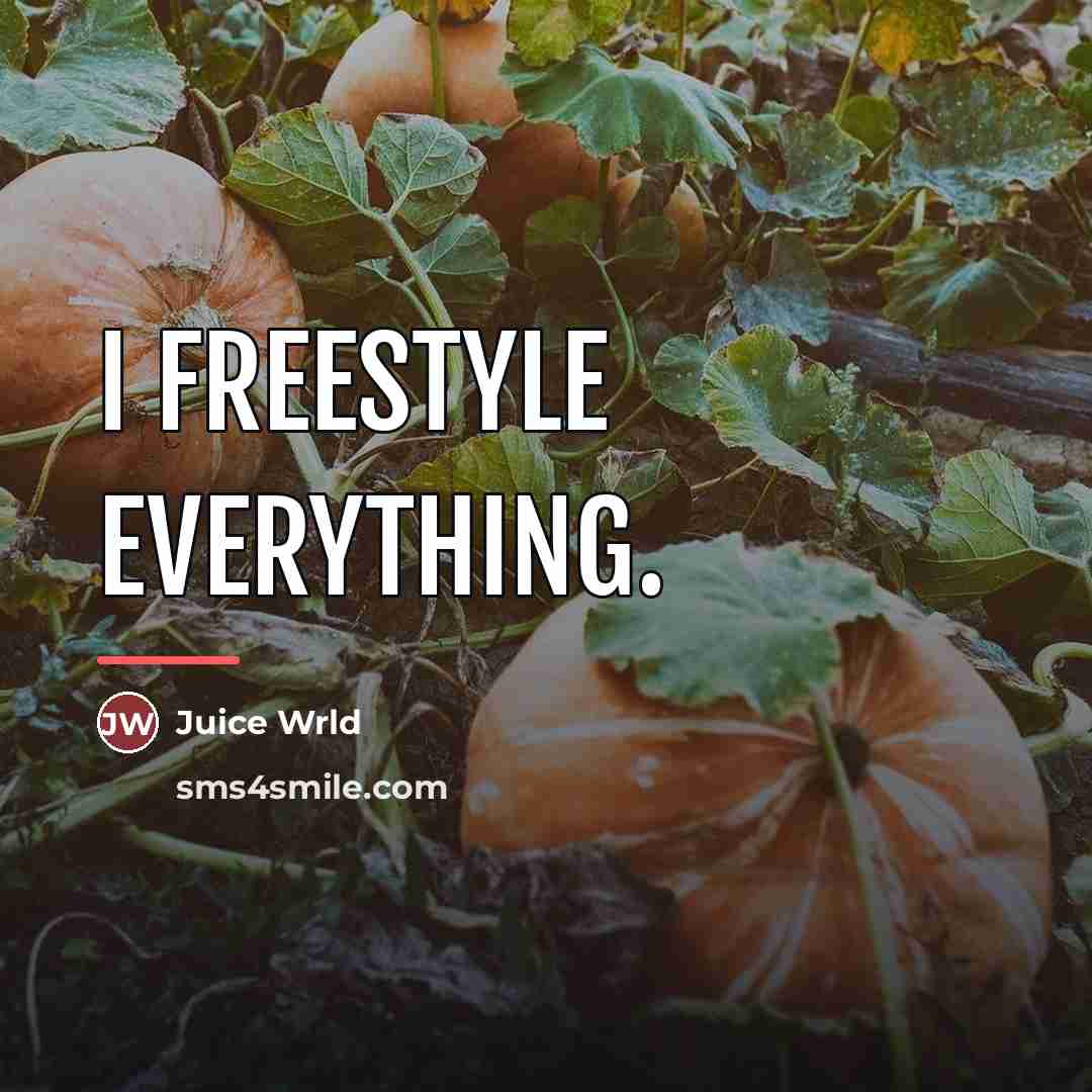 “I freestyle everything.…” quote by Juice Wrld