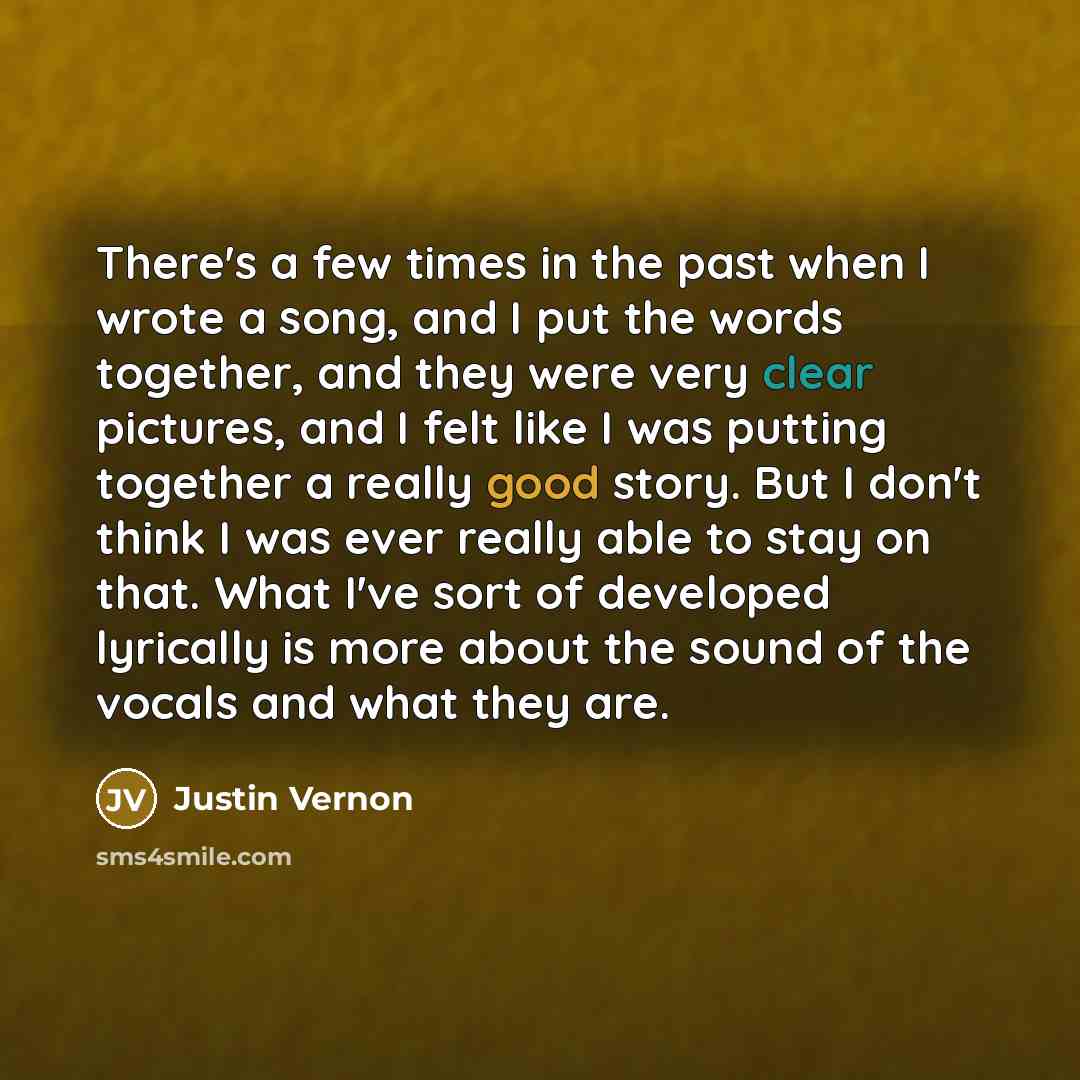 “There's a few times in the past when I wrote…” quote by Justin Vernon
