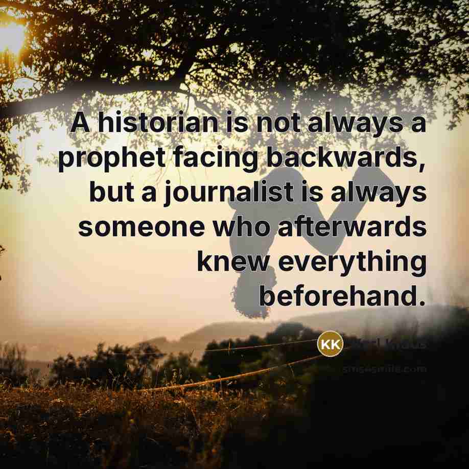 “A historian is not always a prophet facing backwards, but…” quote by Karl Kraus