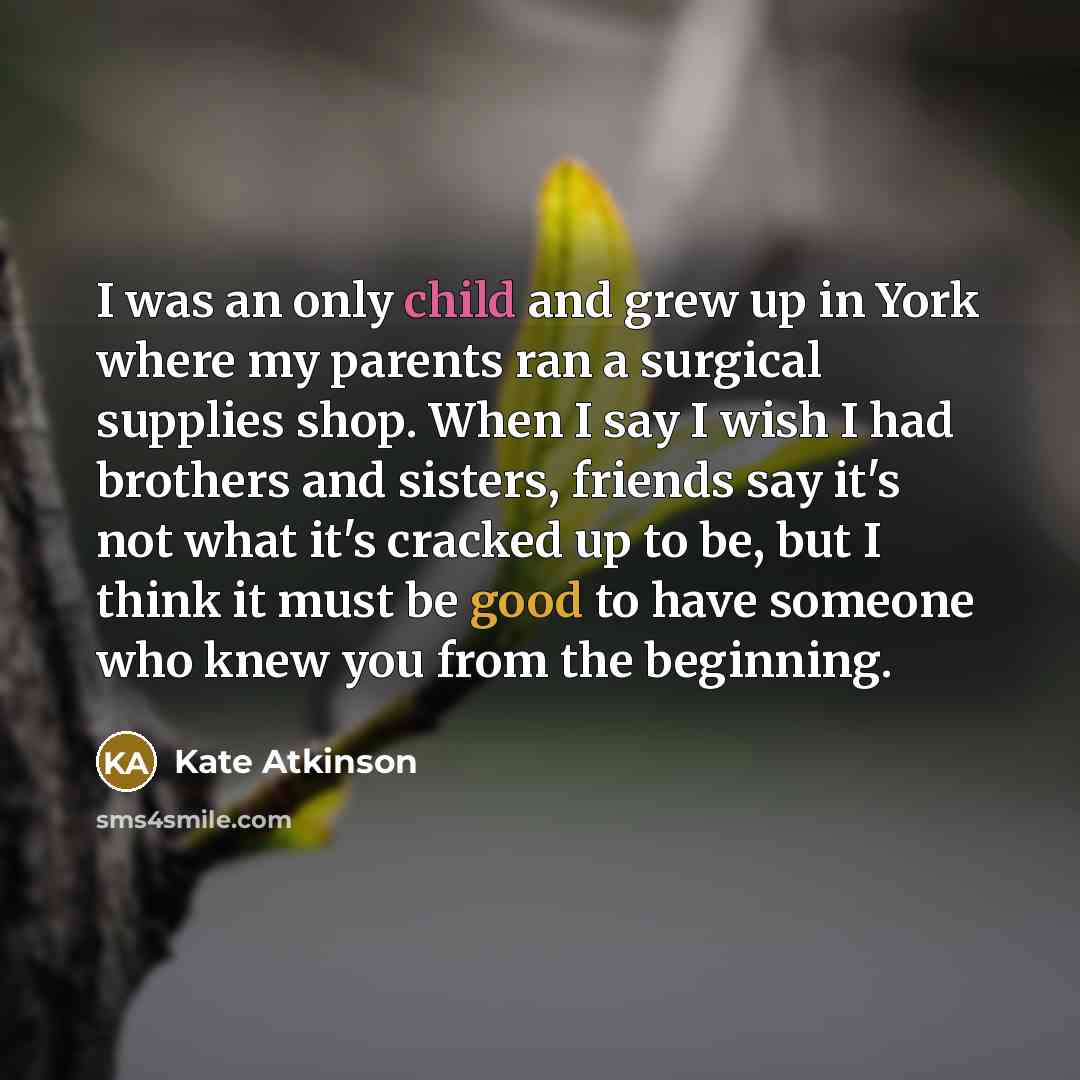 “I was an only child and grew up in York…” quote by Kate Atkinson
