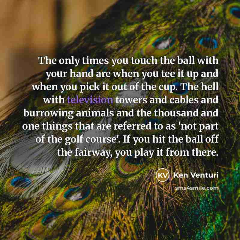 “The only times you touch the ball with your hand…” quote by Ken Venturi
