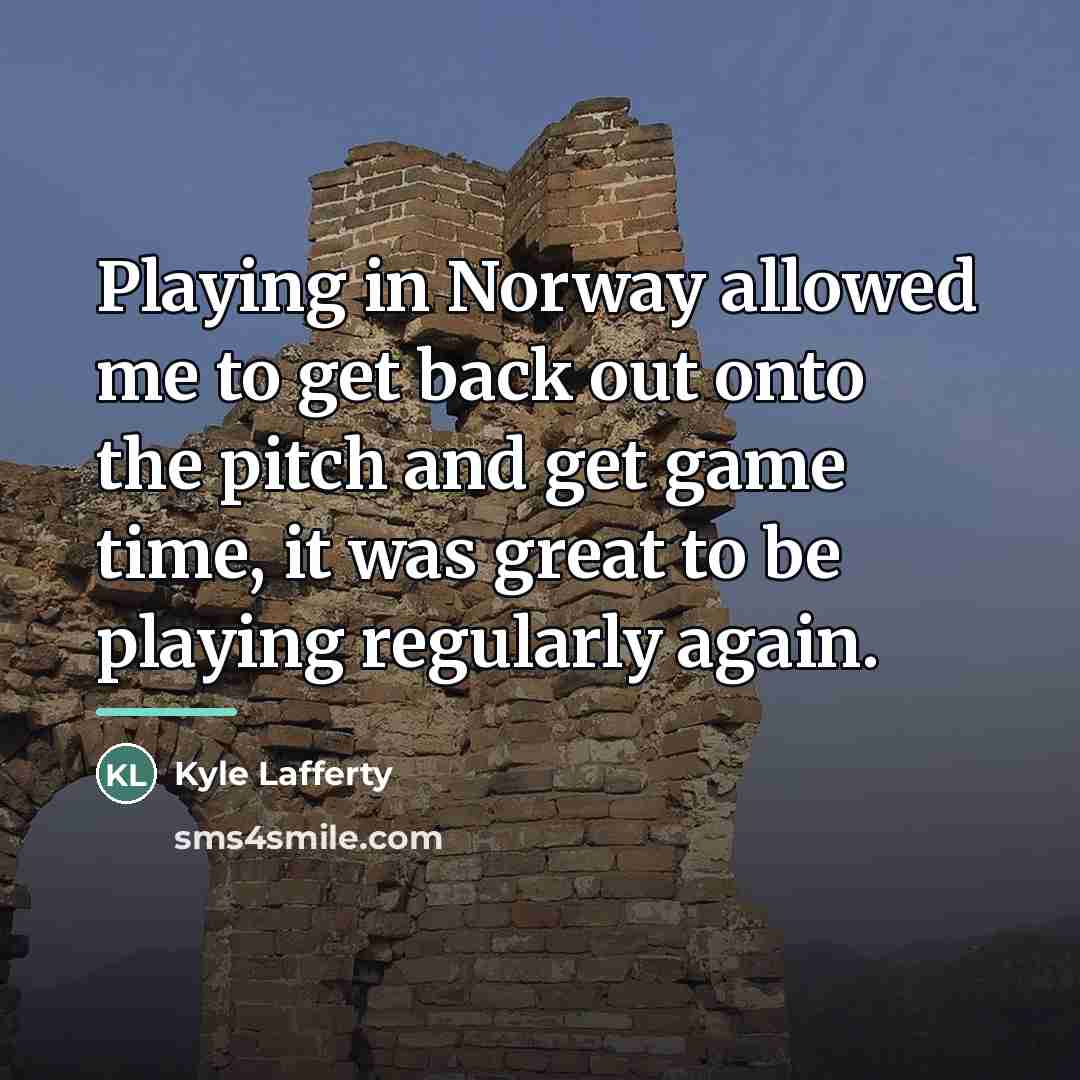 “Playing in Norway allowed me to get back out onto…” quote by Kyle Lafferty