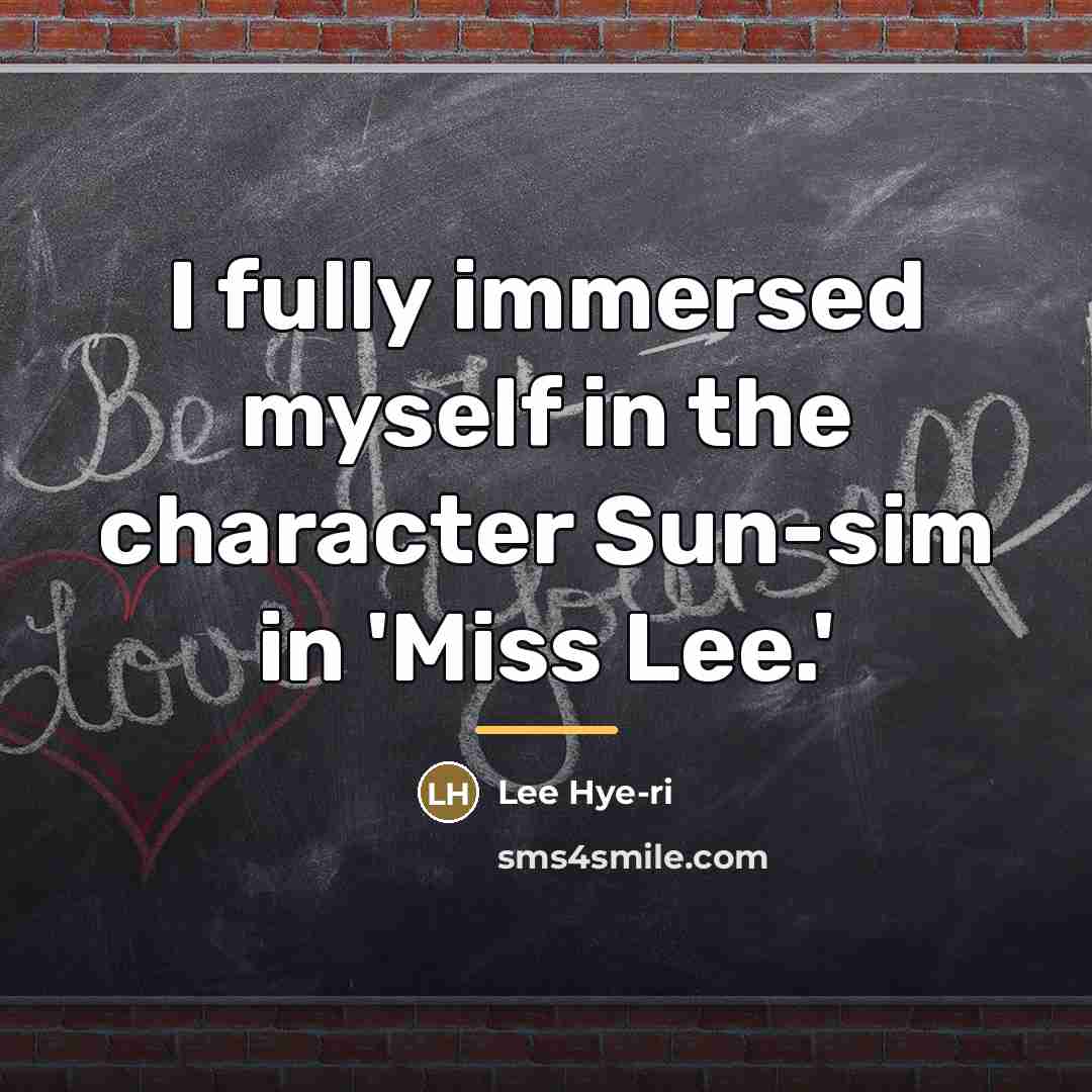 “I fully immersed myself in the character Sun-sim in 'Miss…” quote by Lee Hye-ri