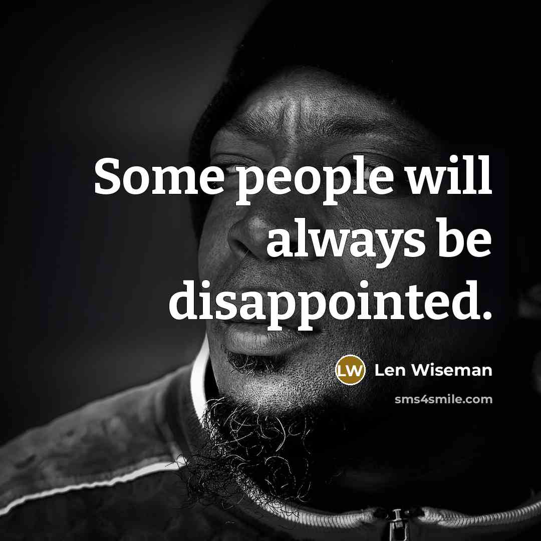 “Some people will always be disappointed.…” quote by Len Wiseman