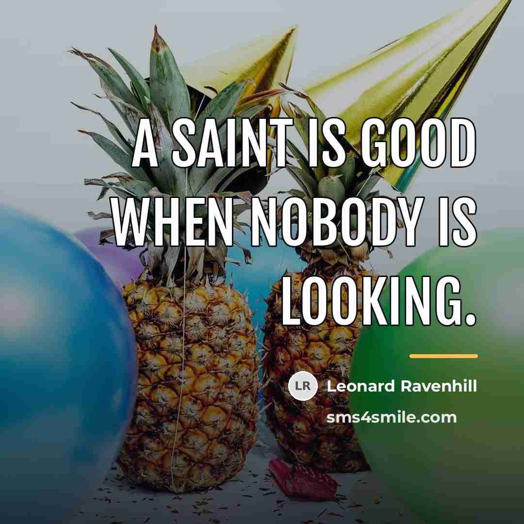 “A saint is good when nobody is looking.…” quote by Leonard Ravenhill