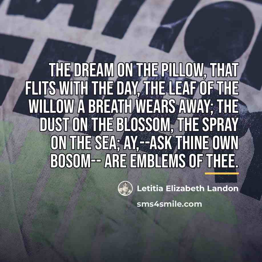 “The dream on the pillow, That flits with the day,…” quote by Letitia Elizabeth Landon