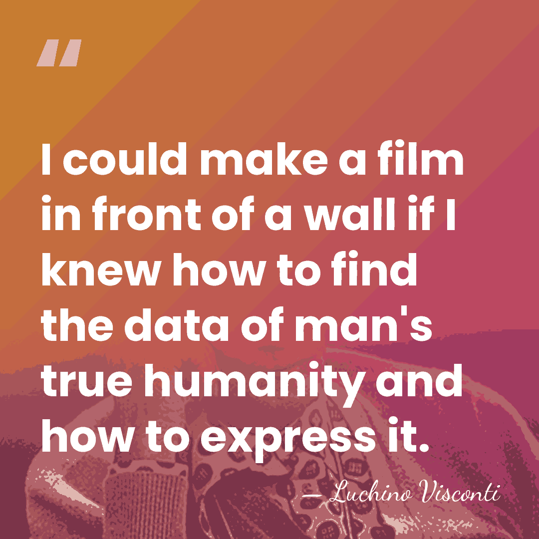 I could make a film in front of a wall if I&hellip; - Luchino Visconti